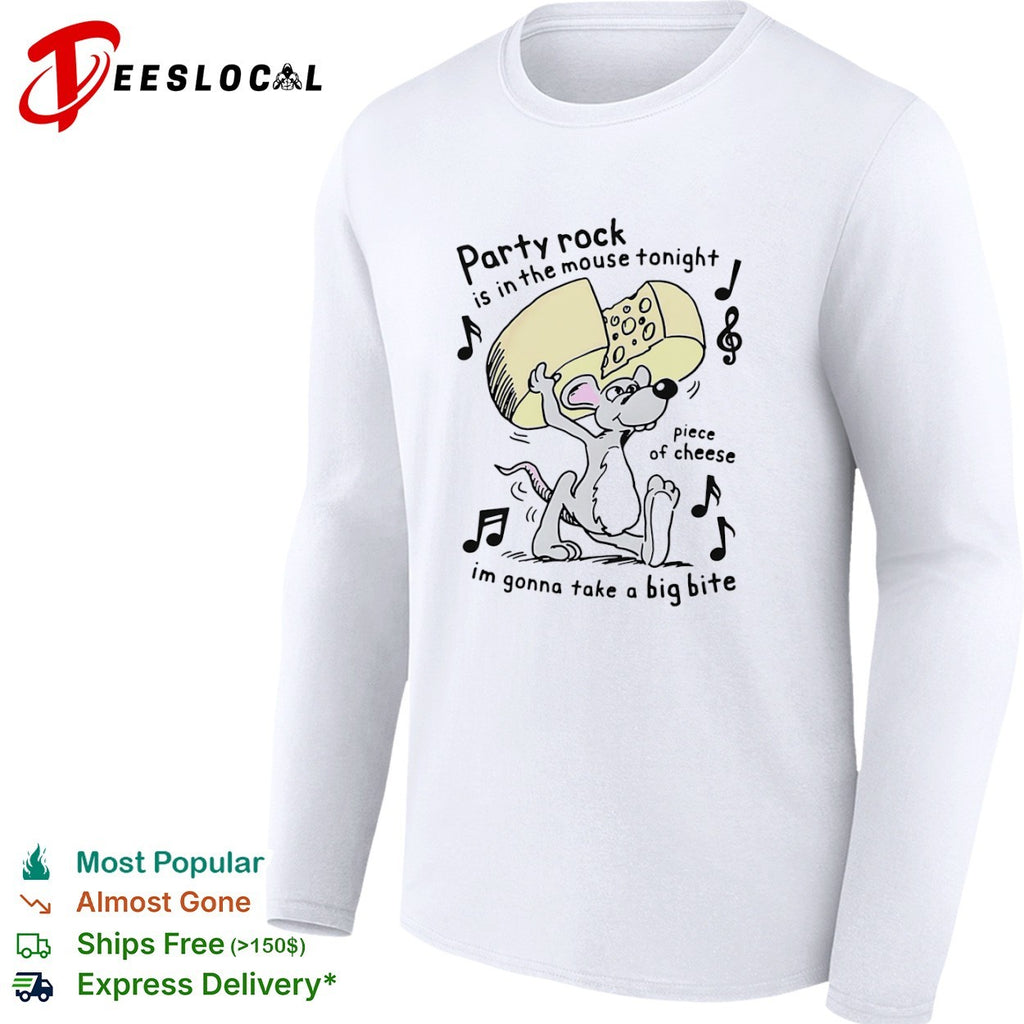 Party rock is in the mouse tonight piece of cheese im gonna take a big bite shirt