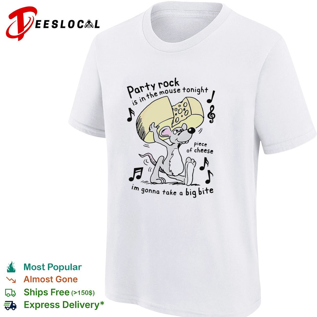 Party rock is in the mouse tonight piece of cheese im gonna take a big bite shirt