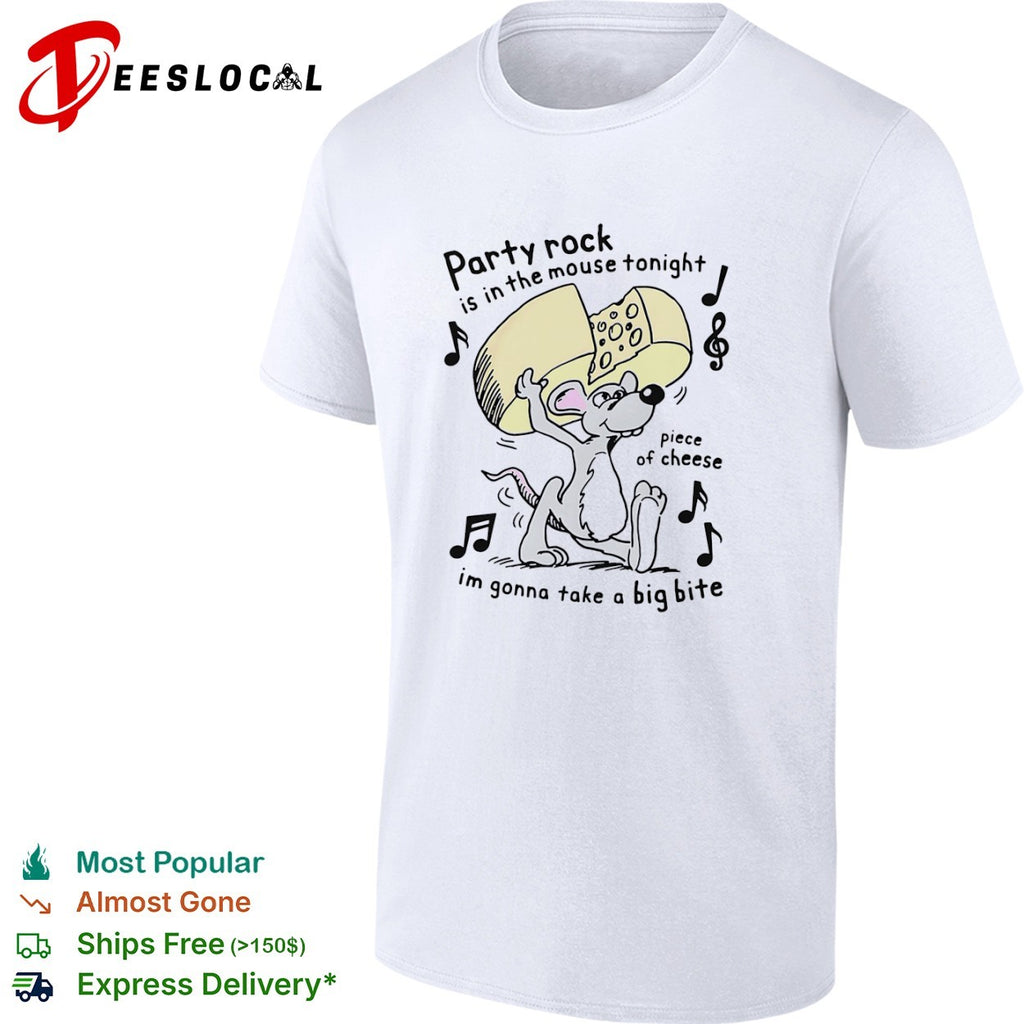 Party rock is in the mouse tonight piece of cheese im gonna take a big bite shirt