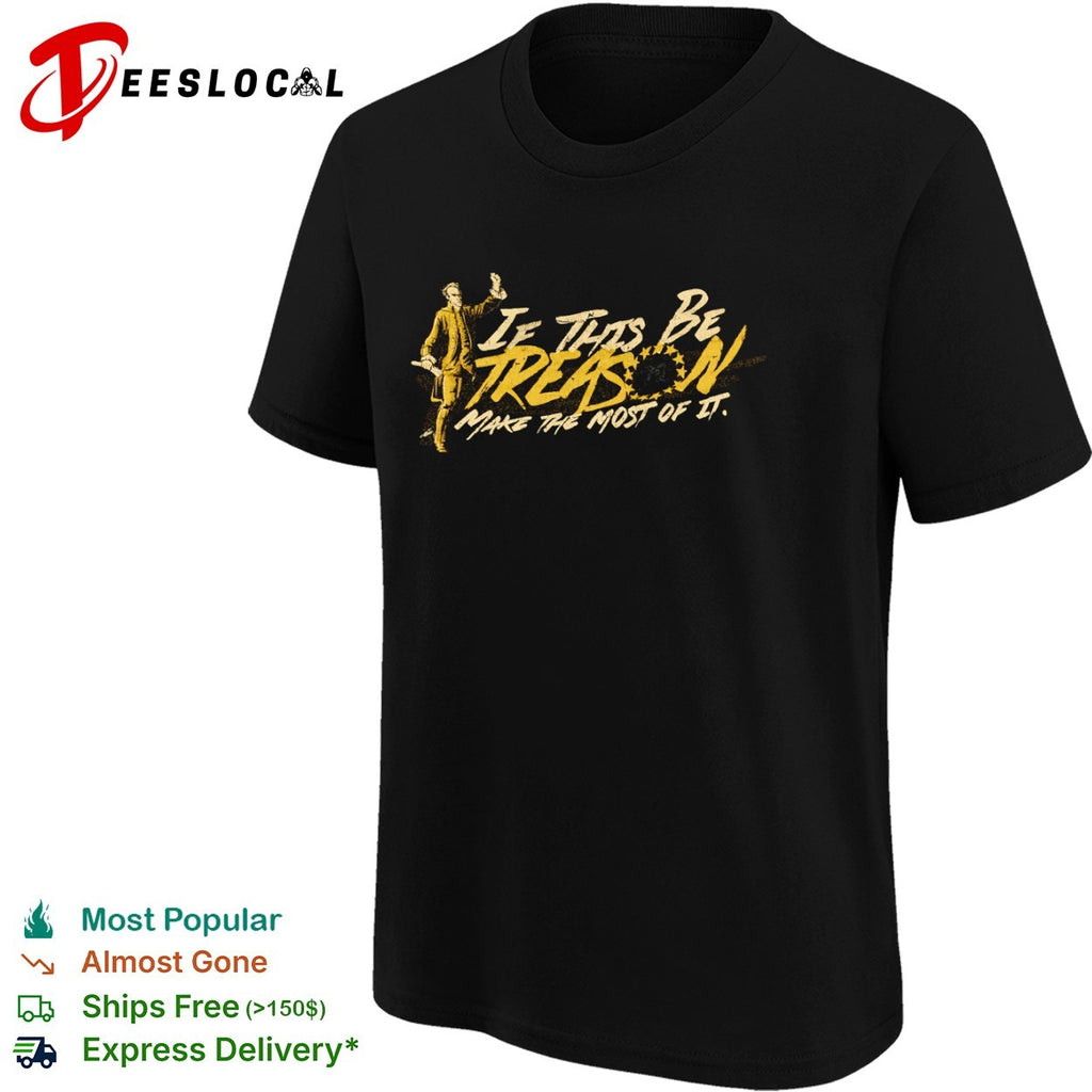 Patrick Henry if this be treason make the most of it American shirt