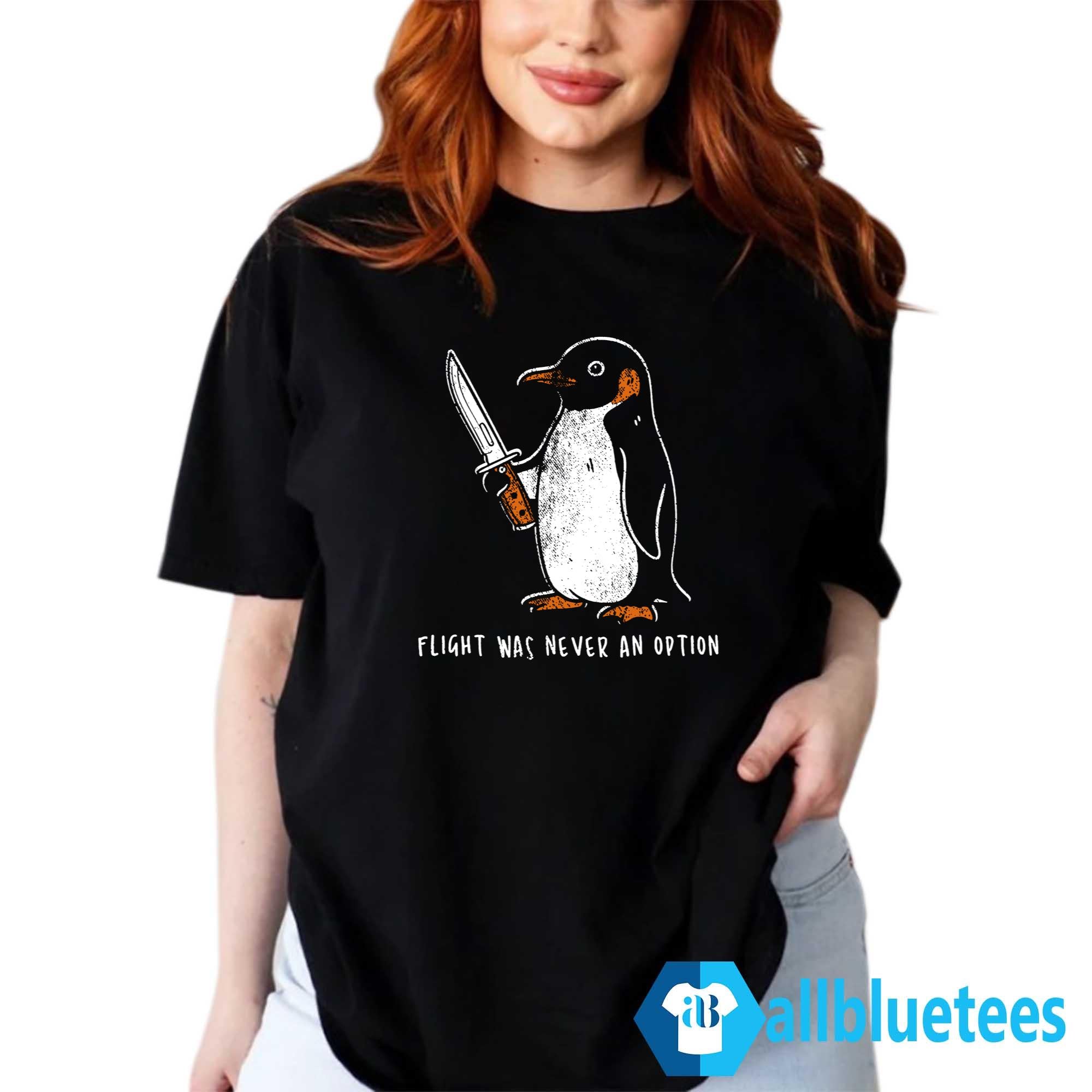 Penguin Flight Was Never An Option Shirt
