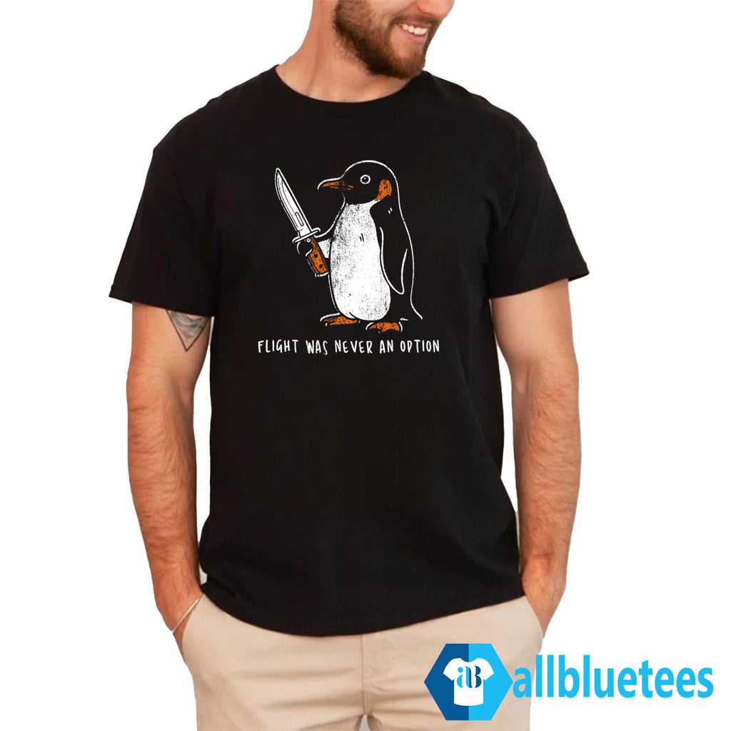 Penguin Flight Was Never An Option Shirt