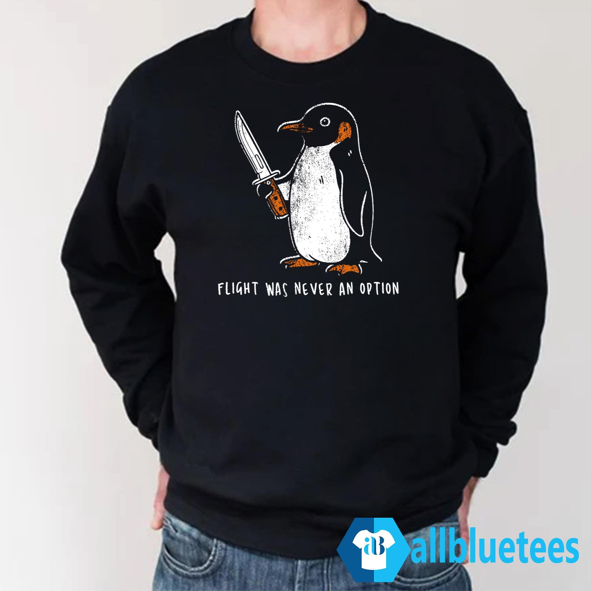 Penguin Flight Was Never An Option Shirt