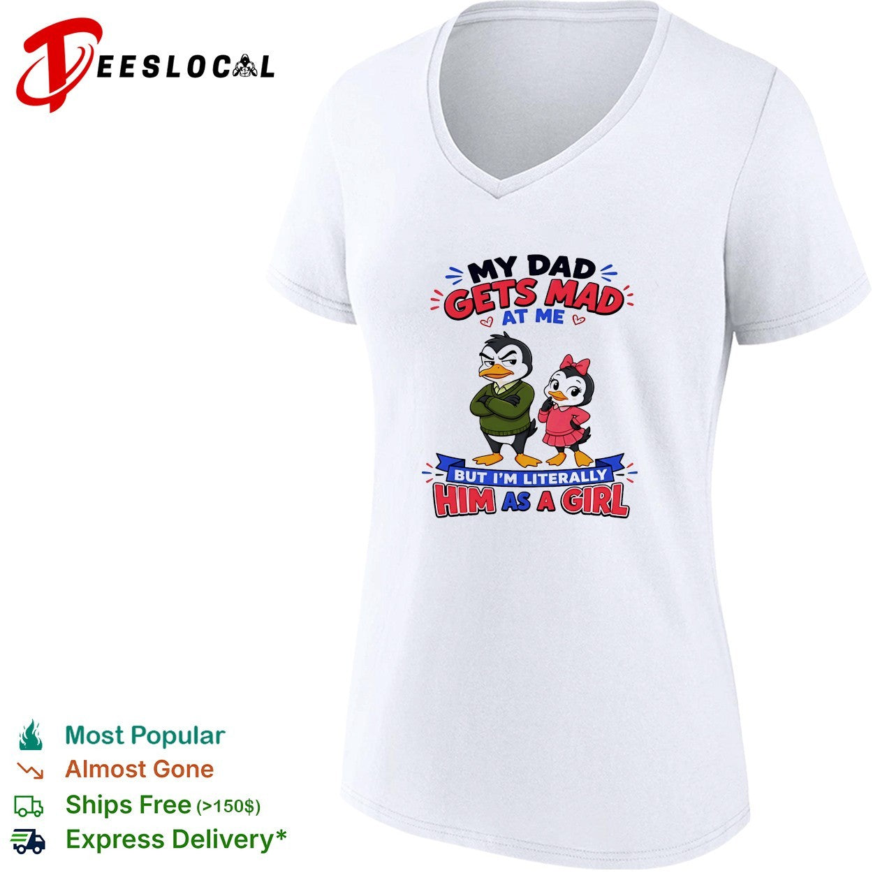 Penguin my dad gets mad at me but I’m literally him as a girl shirt