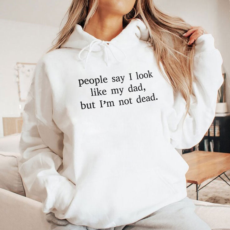 People Say I Look Like My Dad But I’m Not Dead T Shirt