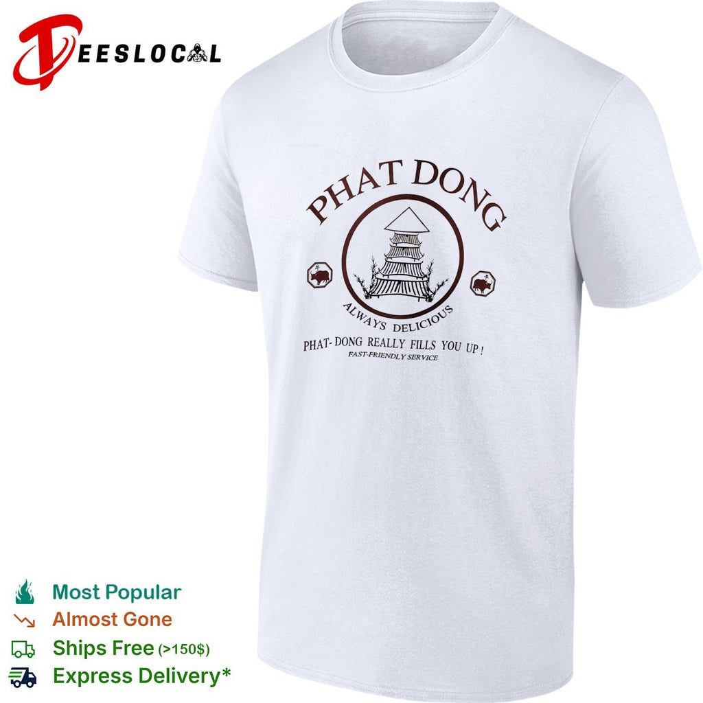 Phat Dong always delicious really fills you up fast friendly service shirt