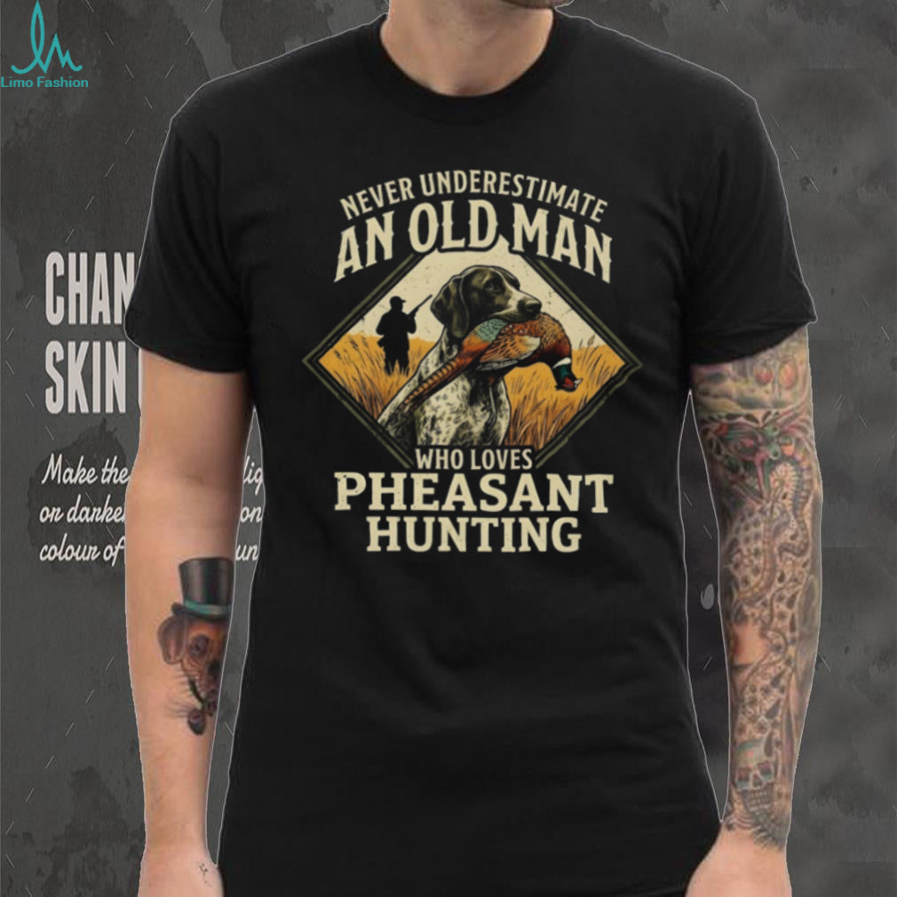 Pheasant Hunting Hunting Dog Never Underestimate Old Man Shirt