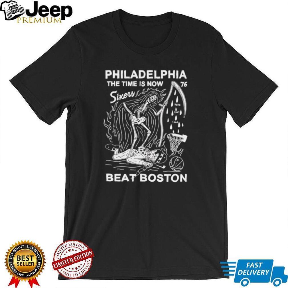 Philadelphia 76ers The Time Is Now Beat Boston Grim Reaper shirt