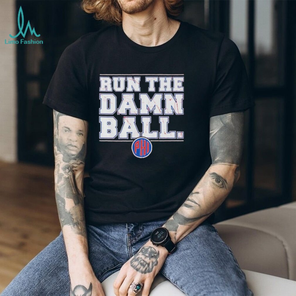 Philadelphia Phillies Run The Damn Ball shirt
