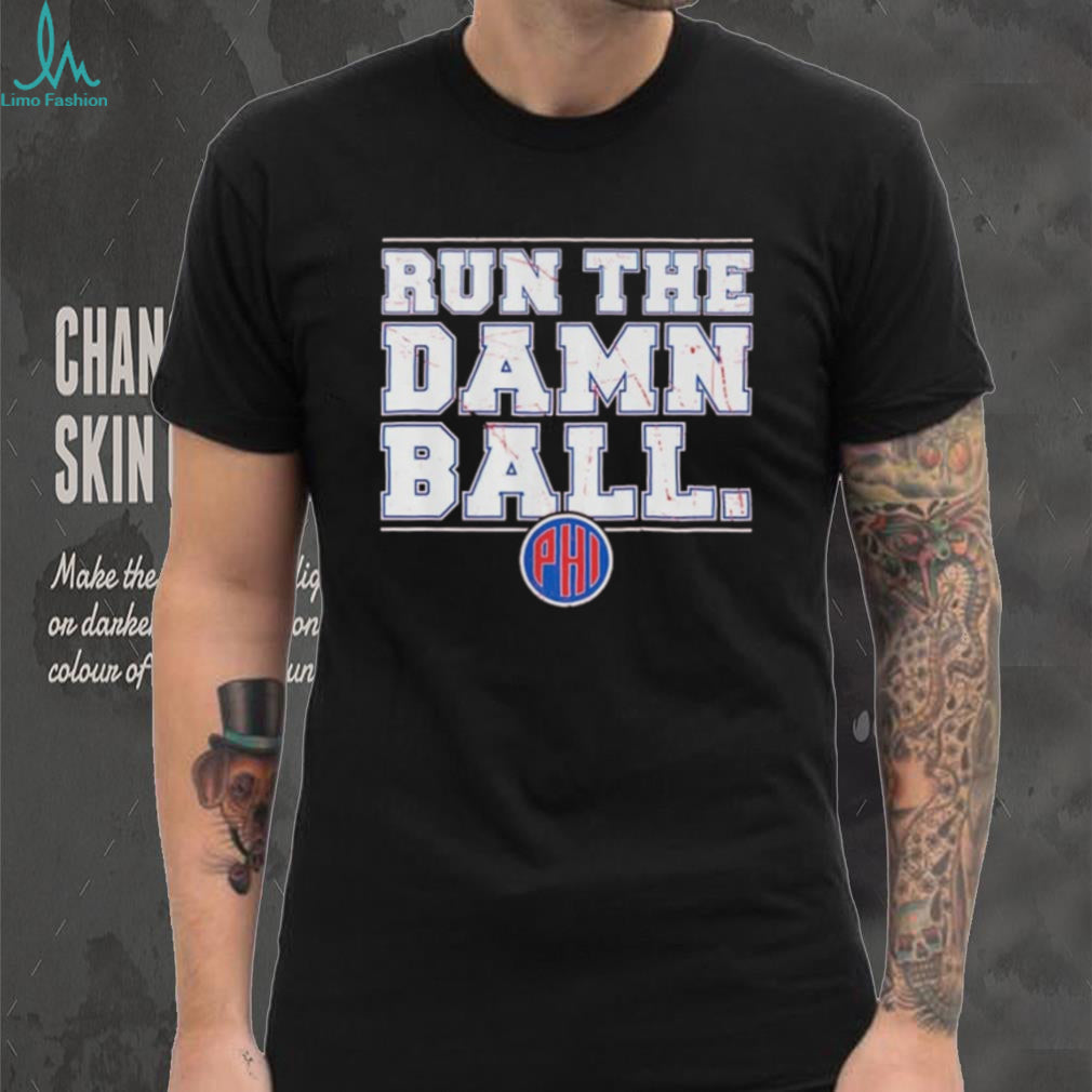 Philadelphia Phillies Run The Damn Ball shirt