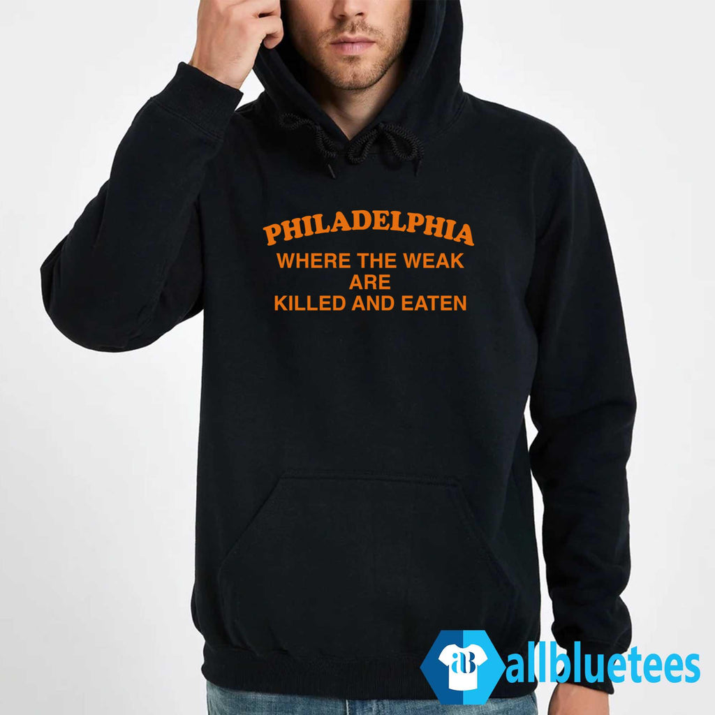 Philadelphia Where The Weak Are Killed And Eaten T-Shirt