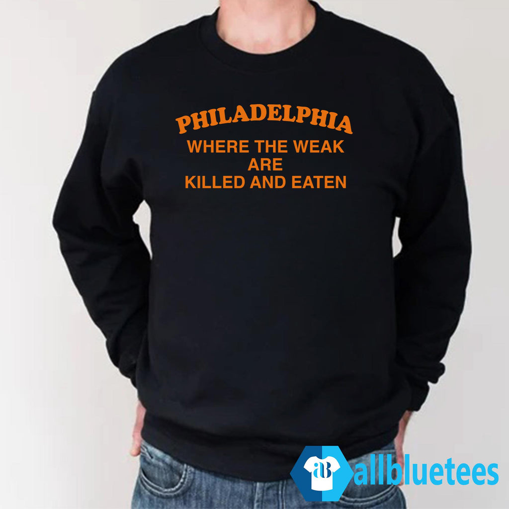 Philadelphia Where The Weak Are Killed And Eaten T-Shirt