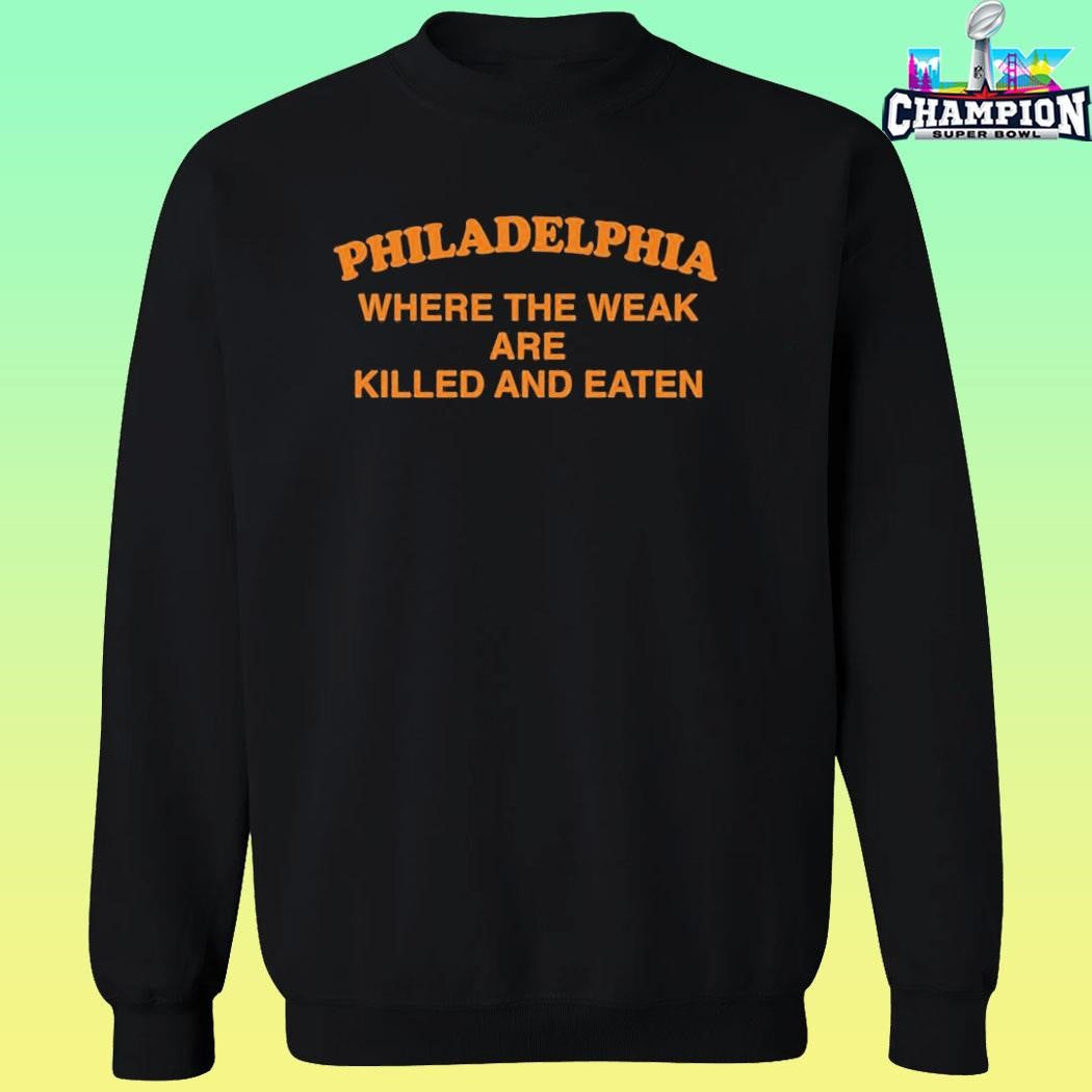 Philadelphia Where The Weak Are Killed And Eaten Shirt