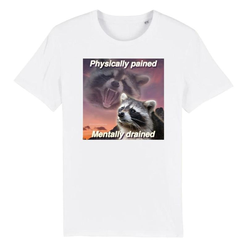Physically Drained Mentally Pained Funny Raccoon Meme T-Shirt Hoodie, Sweatshirt | PodTeesHub.com