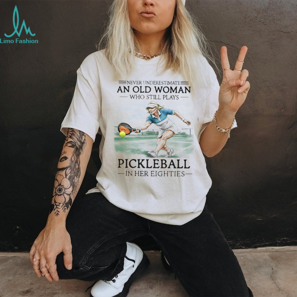 Pickleball Player Never Underestimate Old Woman 80s Shirt