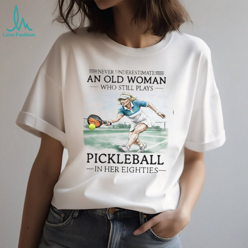 Pickleball Player Never Underestimate Old Woman 80s Shirt