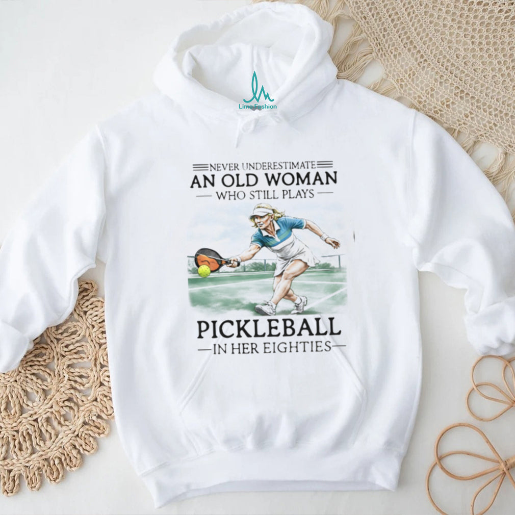 Pickleball Player Never Underestimate Old Woman 80s Shirt