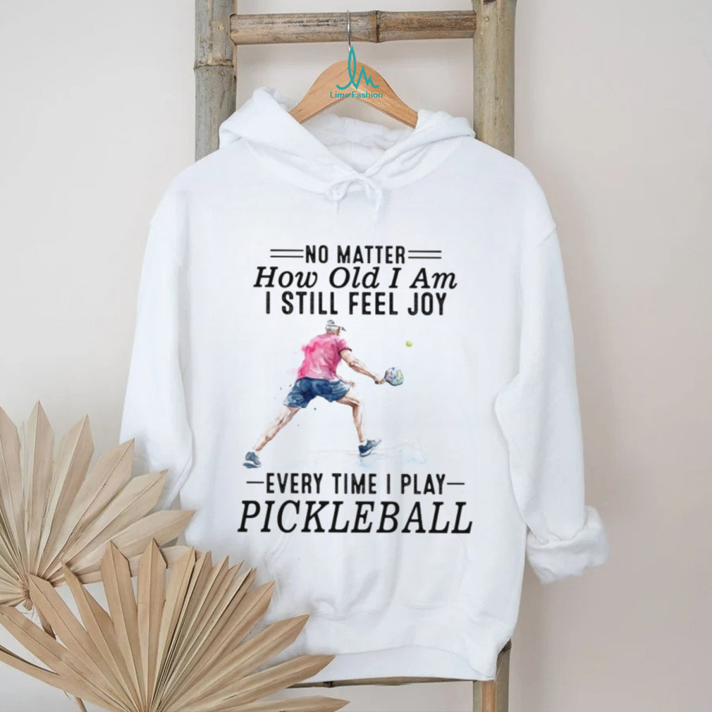 Pickleball Player No Matter How Old I Am Sport Quote T Shirt