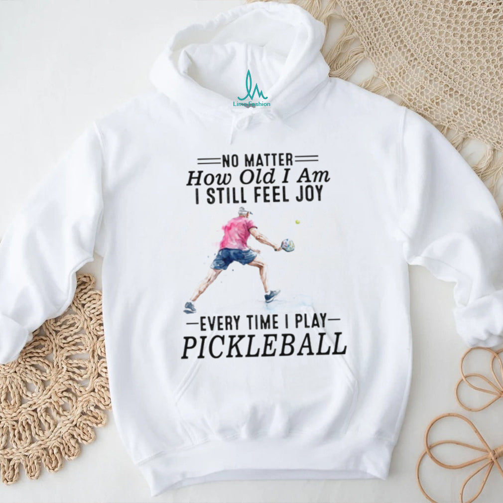 Pickleball Player No Matter How Old I Am Sport Quote T Shirt