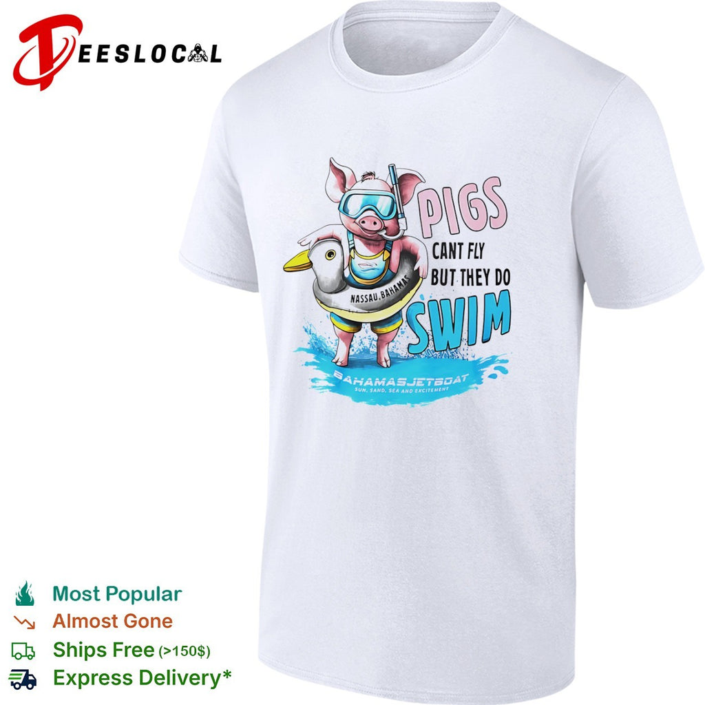 Pigs Cant Fly but They do Swim shirt