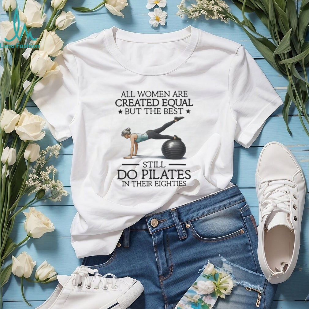 Pilates Best Women Still Do Pilates In Eighties Fitness T Shirt