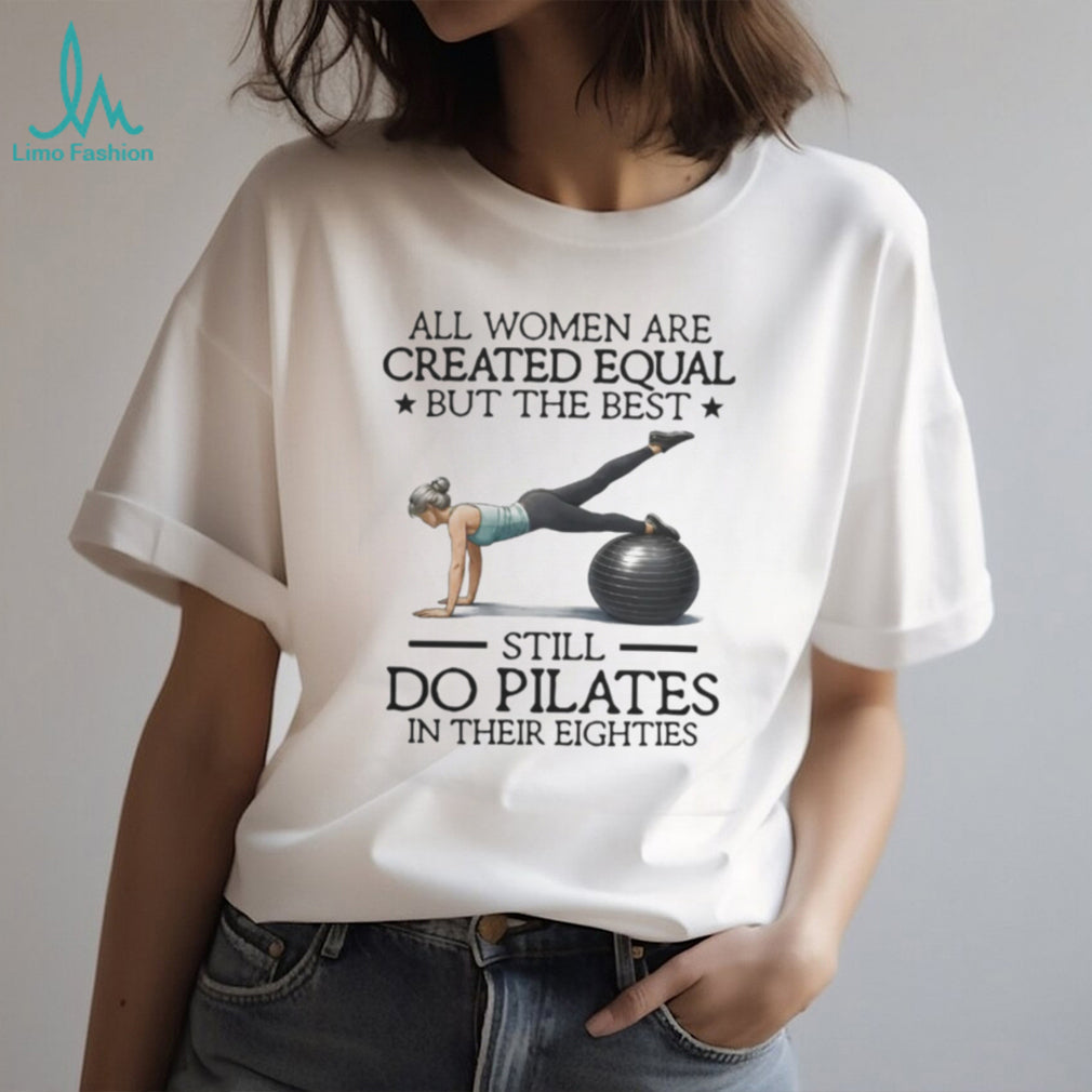 Pilates Best Women Still Do Pilates In Eighties Fitness T Shirt