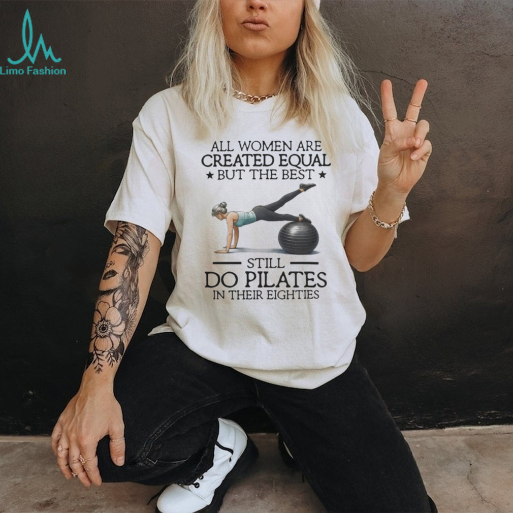 Pilates Best Women Still Do Pilates In Eighties Fitness T Shirt