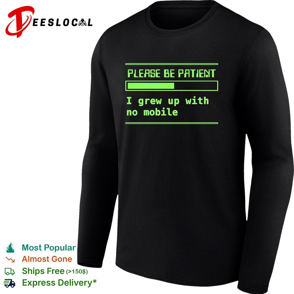 Please be patient loading bar I grew up with no mobile gen x shirt