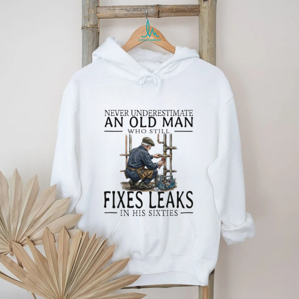 Plumber Old Man Sixties Fixes Leaks Handyman Profession Shirt