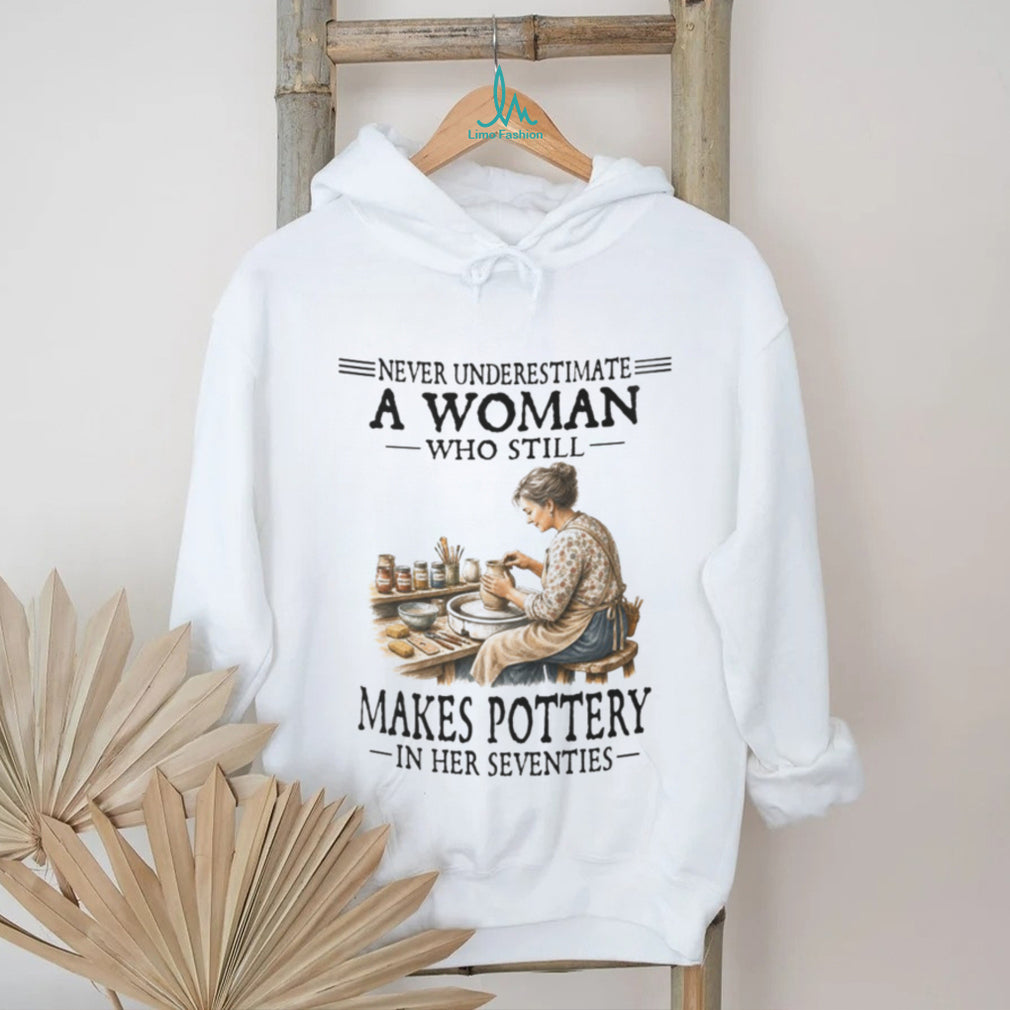 Pottery Artist Shirt Never Underestimate Woman Who Makes Pottery in Seventies