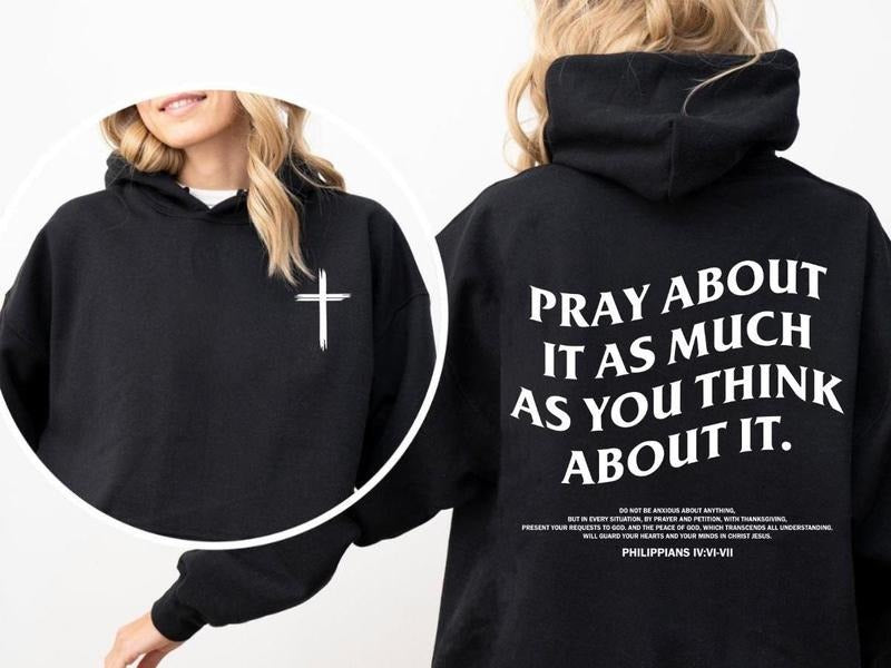 Pray About It As Much As You Think About It Unisex Hoodie, Christian Cross Sweatshirt, Bible Verse, Bible Graphic Hooded,...