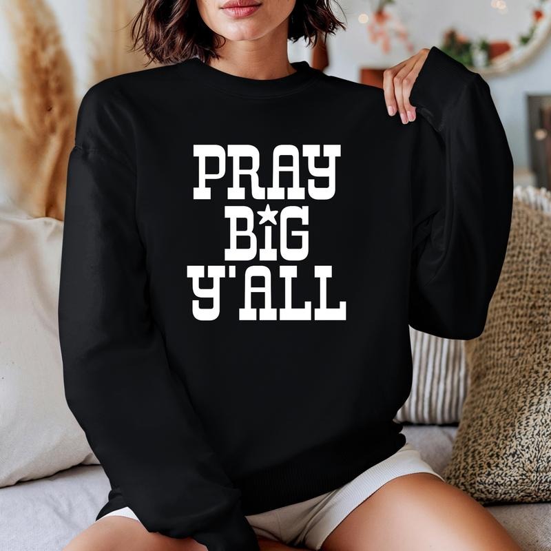 Pray Big Y'all Christian Sweatshirt Cozy Christian Crewneck Women's Apparel T-Shirts, Hoodie | PodTeesHub.com