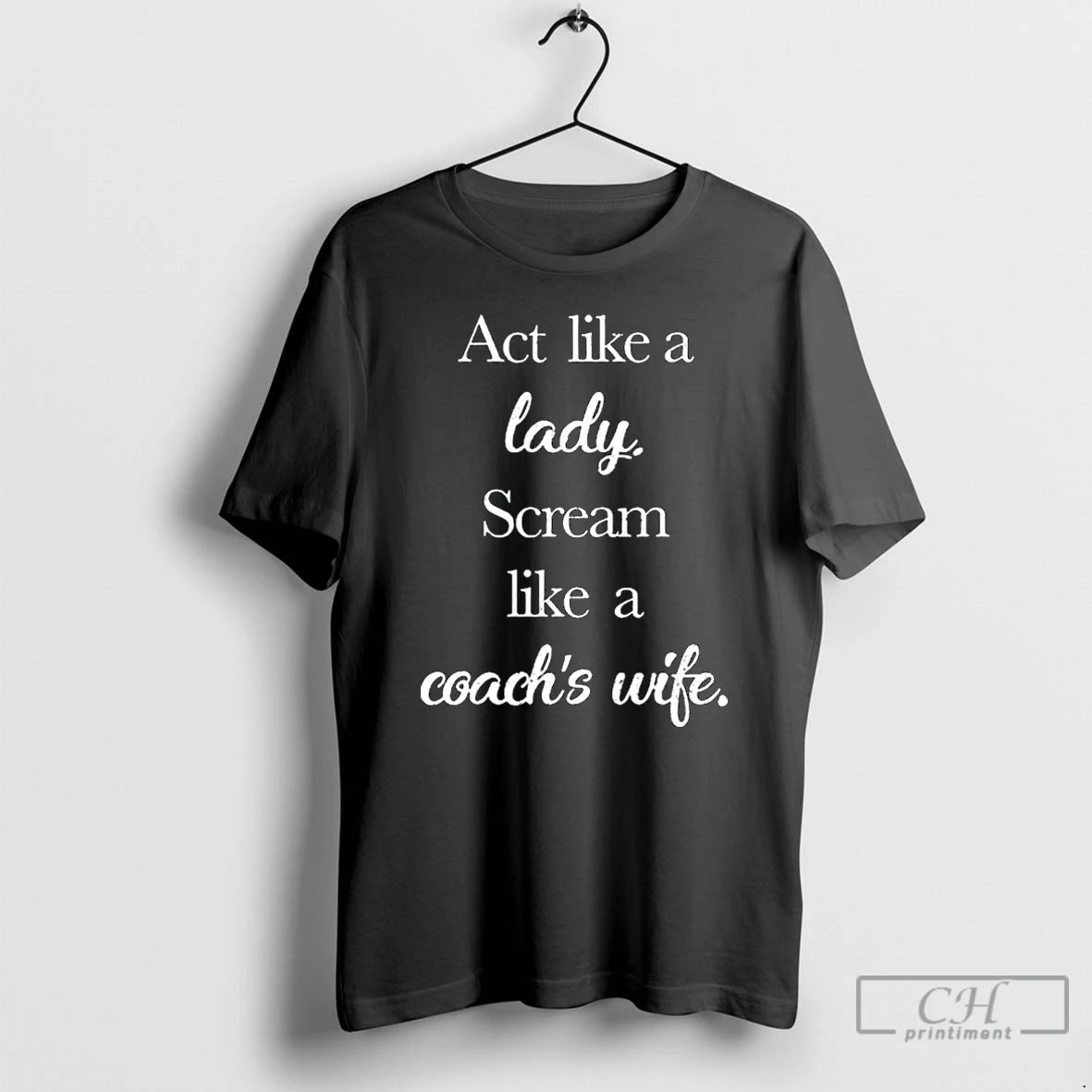 Premium Act Like A Lady Scream Like A Coachs Wife T-Shirts, Hoodie, Sweatshirt | PodTeesHub.com