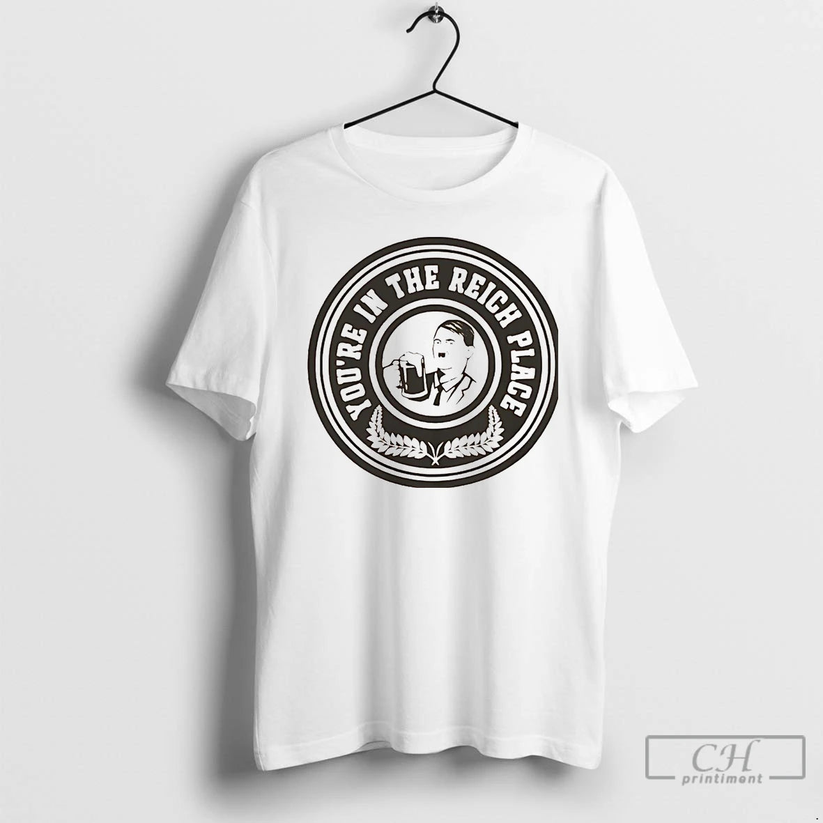 Premium Adolf Hitler Youre In The Reich Place T-Shirts, Hoodie, Sweatshirt | PodTeesHub.com