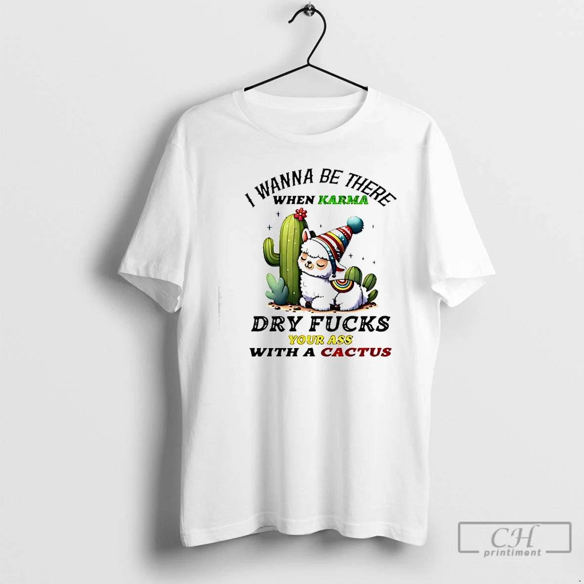 Premium Alpaca Wanna Be There When Karma Dry Fucks Your Ass With A Cactus T-Shirts, Hoodie, Sweatshirt | PodTeesHub.com