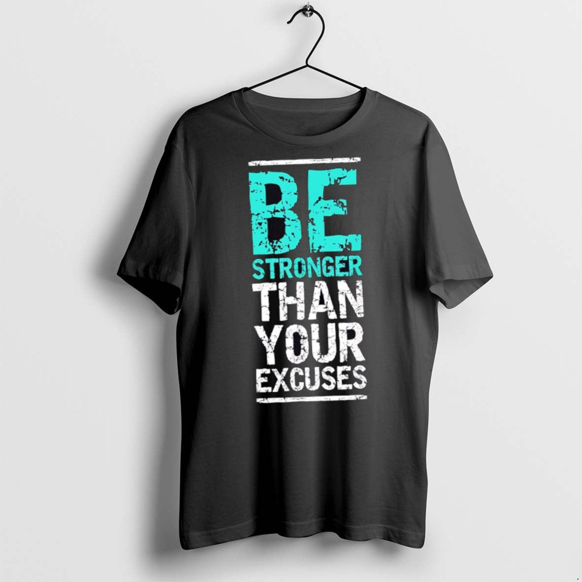 Premium Be Stronger Than Your Excuses T Shirts