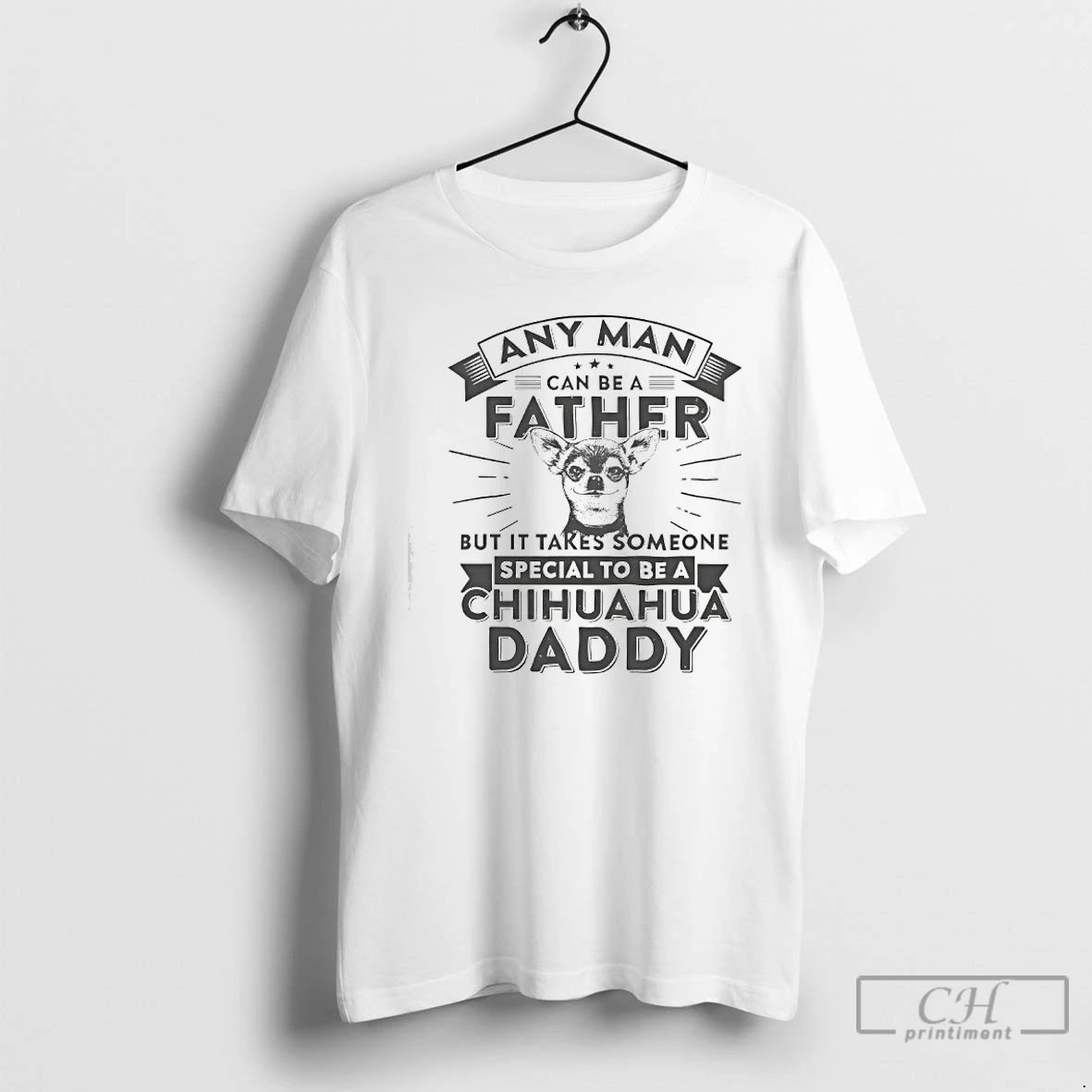 Premium Chihuahua Dog Any Man Can Be A Father But It Takes Someone Special To T-Shirts, Hoodie, Sweatshirt | PodTeesHub.com