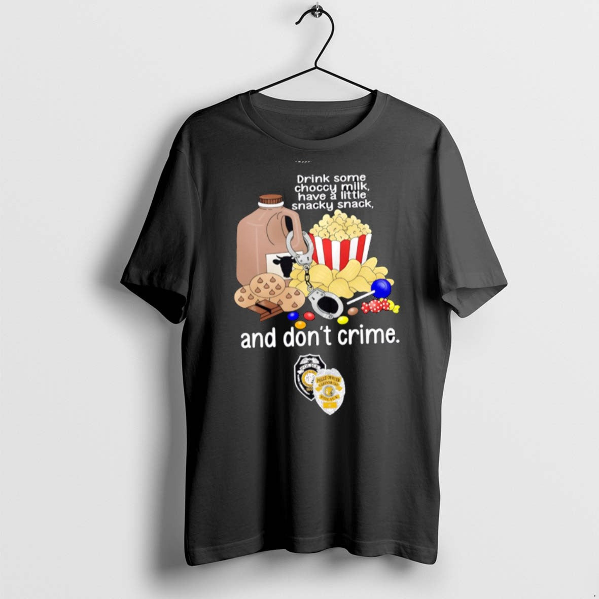 Premium Drink Some Choccy Milk Have A Little Snacky Snack And Dont Crime T Shirts