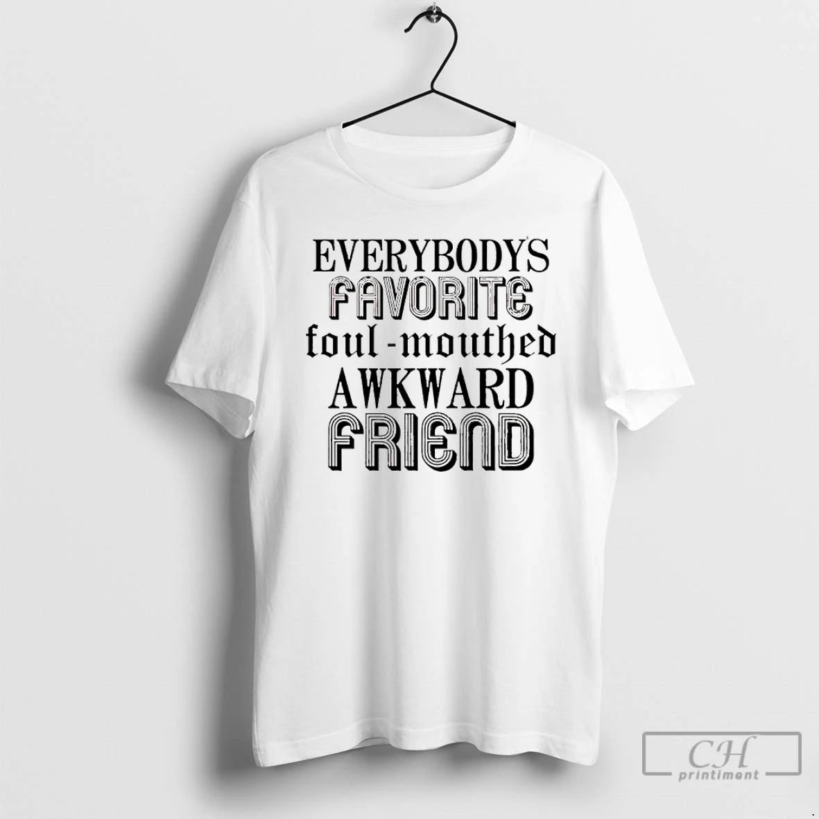 Premium Everybodys Favorite Foulmouthed Awkward Friend T-Shirts, Hoodie, Sweatshirt | PodTeesHub.com