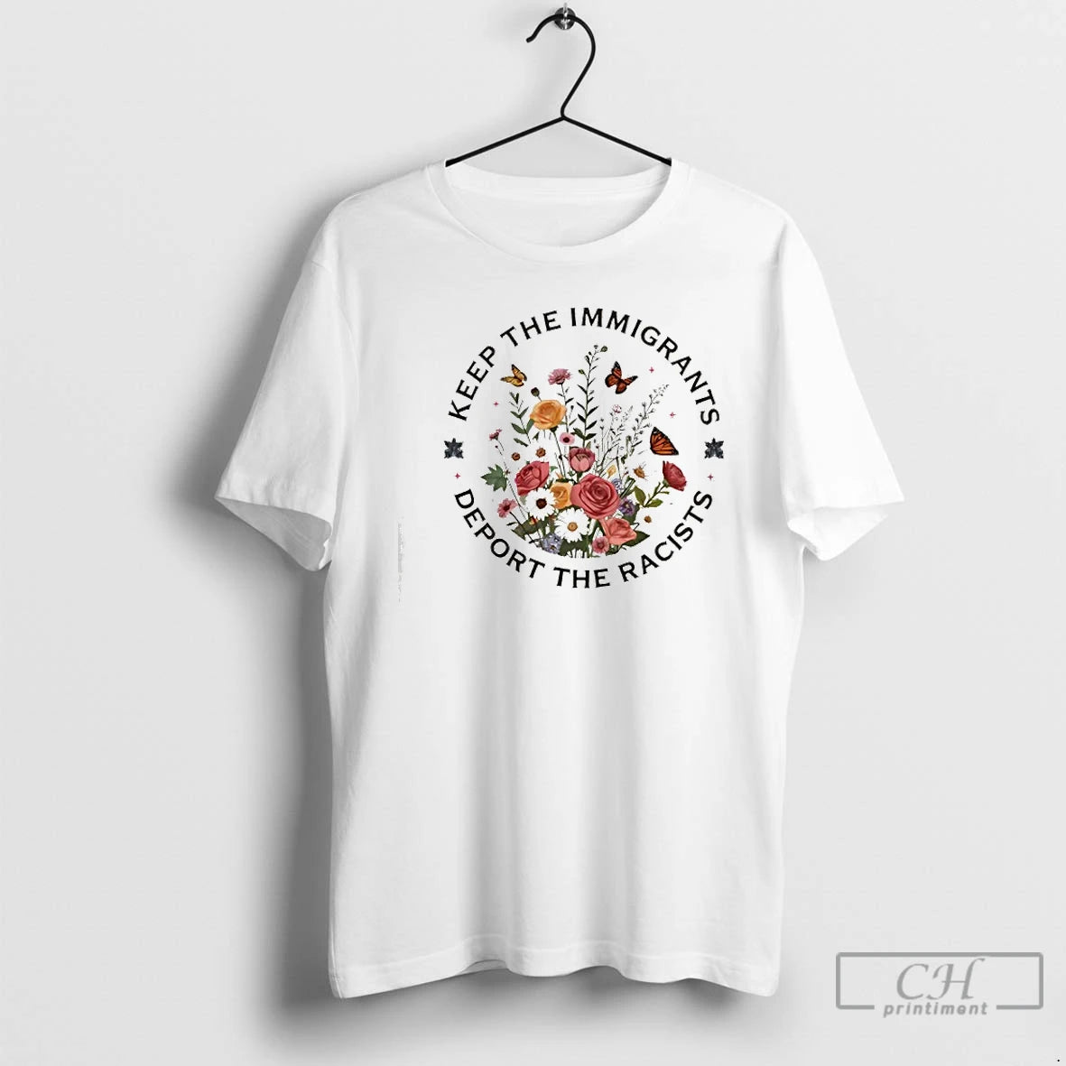 Premium Flower And Butterfly Keep The Immigrants Deport The Racists T-Shirts, Hoodie, Sweatshirt | PodTeesHub.com