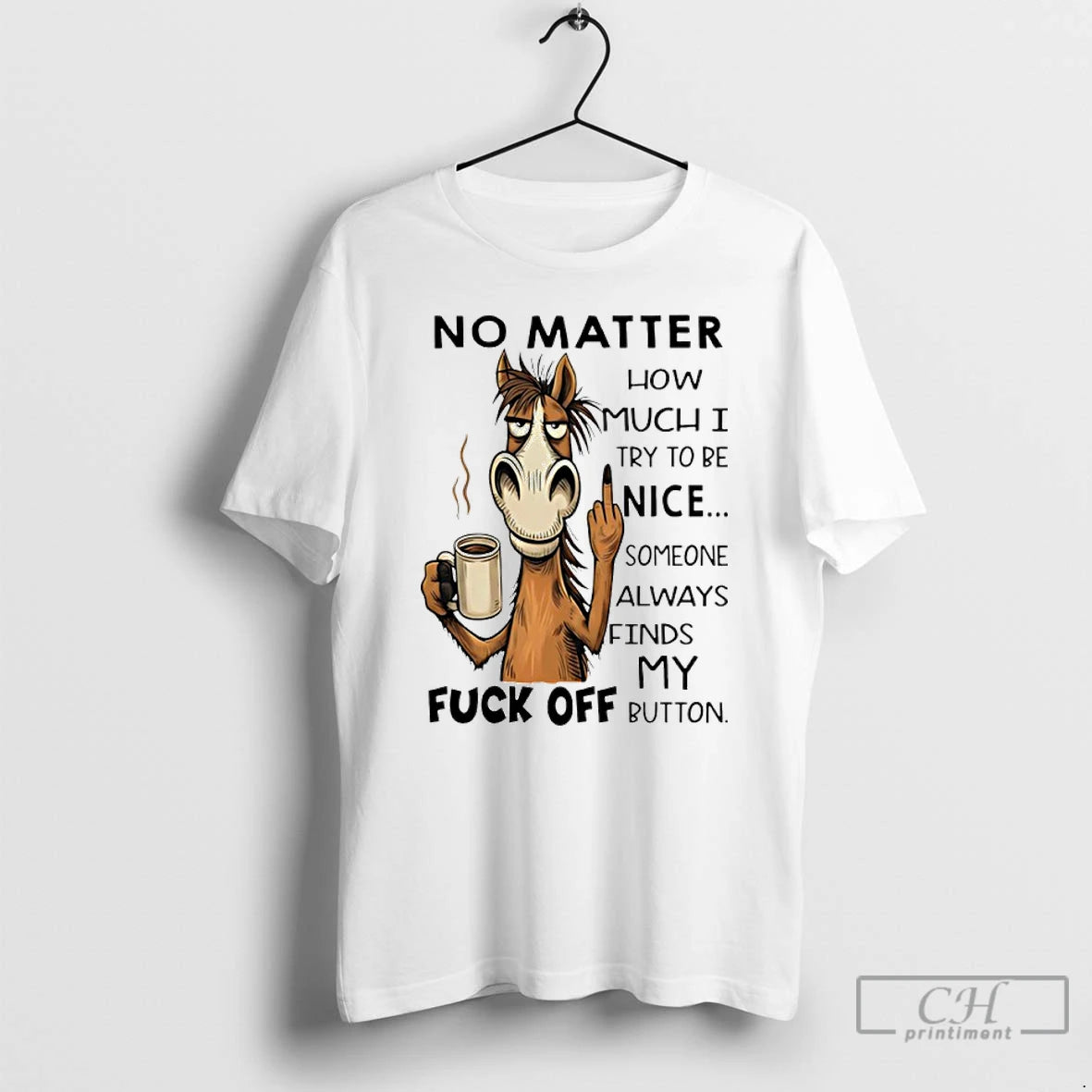 Premium Horse No Matter How Much I Try To Be Nice Someone Always Finds My T-Shirts, Hoodie, Sweatshirt | PodTeesHub.com