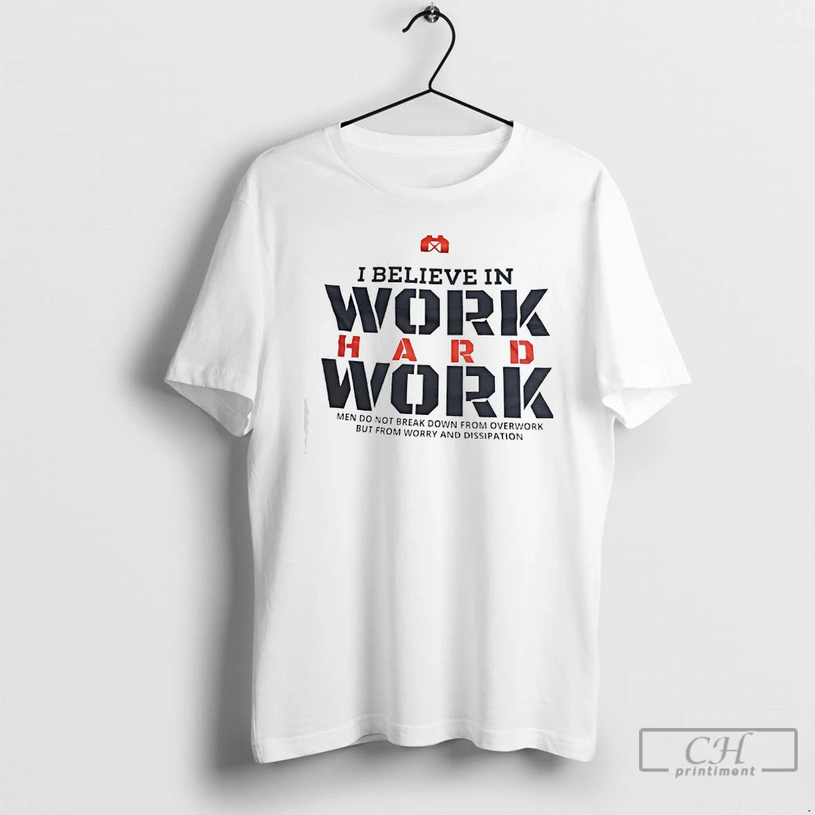 Premium I Believe In Work Hard Work Men Do Not Break Down From Overwork But T-Shirts, Hoodie, Sweatshirt | PodTeesHub.com