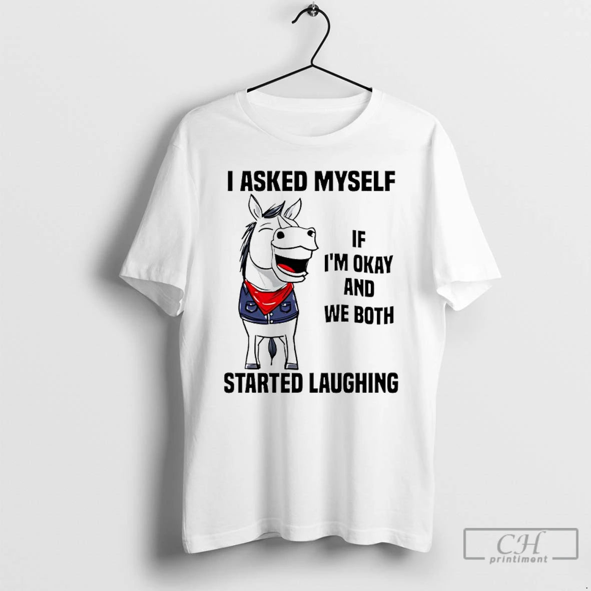 Premium I Asked Myself If Im Okay And We Both Started Laughing Horse T Shirts Hoodie, Sweatshirt | PodTeesHub.com