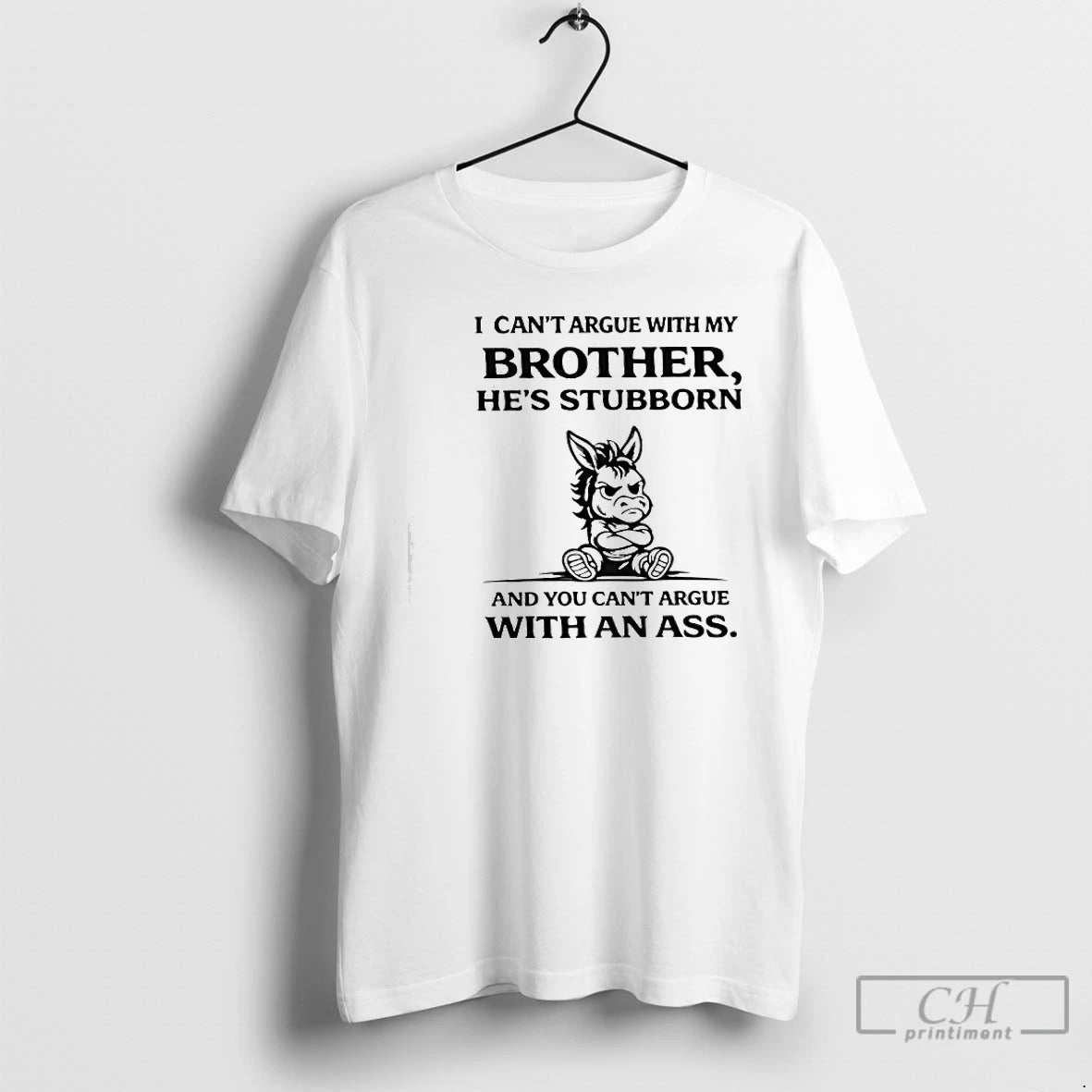 Premium I Cant Argue With My Brother Hes Stubborn And You Cant Argue With An T-Shirts, Hoodie, Sweatshirt | PodTeesHub.com