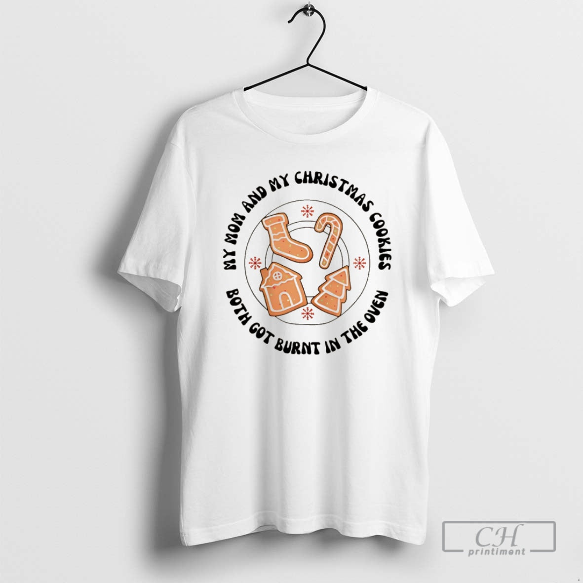 Premium My Mom And My Christmas Cookies Both Got Burnt In The Oven Christmas T-Shirts, Hoodie, Sweatshirt | PodTeesHub.com