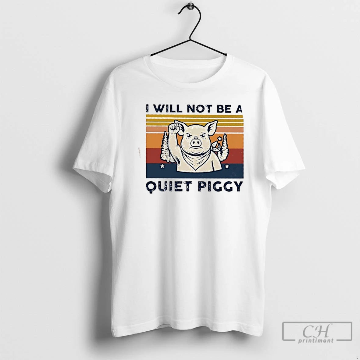 Premium Pig I Will Not Be A Quiet Piggy Retro T-Shirts, Hoodie, Sweatshirt | PodTeesHub.com