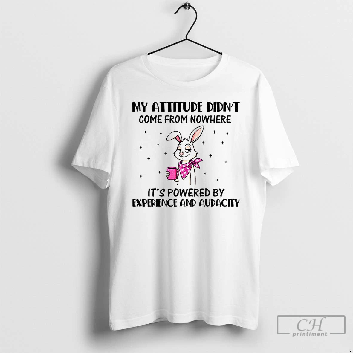 Premium Rabbit My Attitude Didnt Come From Nowhere Its Powered By Experience And Audacity T-Shirts, Hoodie, Sweatshirt
