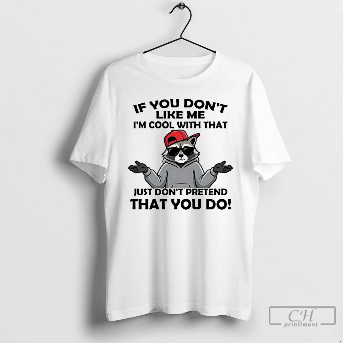 Premium Raccoon If You Dont Like Me Im Cool With That T-Shirts, Hoodie, Sweatshirt | PodTeesHub.com