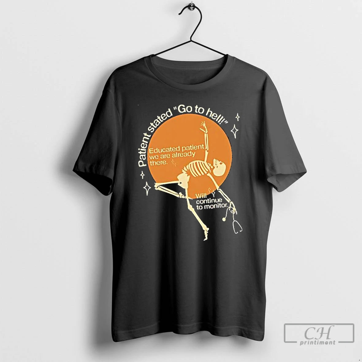 Premium Skeleton Patient Stated Go To Hell T-Shirts, Hoodie, Sweatshirt | PodTeesHub.com