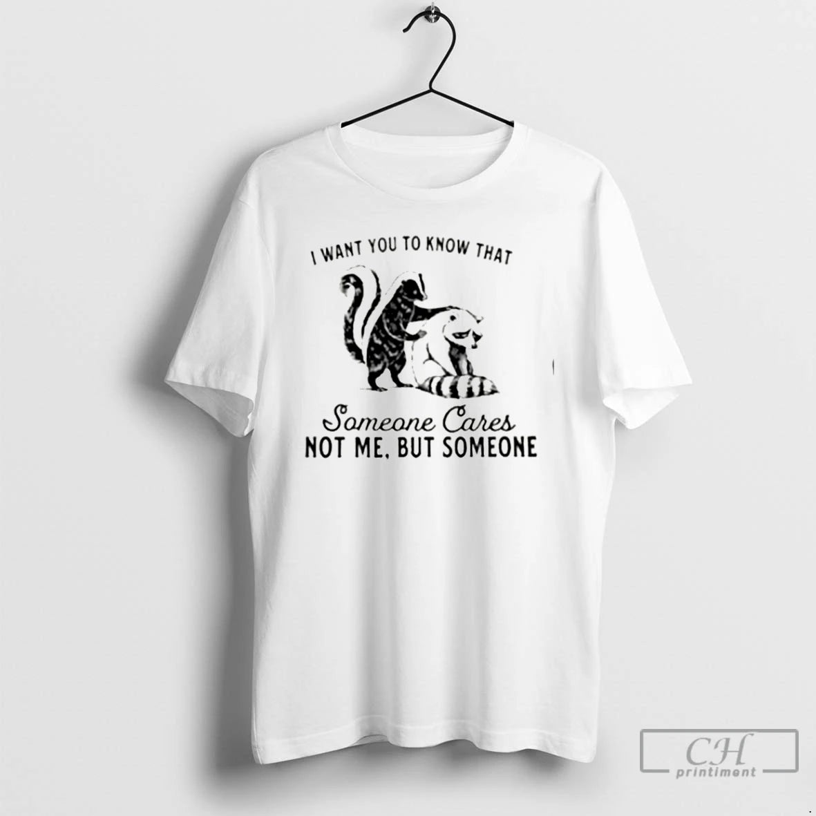 Premium Skunk And Raccoon I Want You To Know That Someone Cares Not Me But T-Shirts, Hoodie, Sweatshirt | PodTeesHub.com